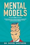 Mental Models: Discover the Secrets to the Mind Helping to Unleash Your Brainpower and Get the Right Approach in Decision Making and Solving Problems