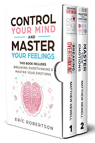 Control Your Mind and Master Your Feelings: This Book Includes - Break Overthinking & Master Your Emotions (Kindle Edition)