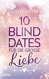 10 Blind Dates für die große Liebe by Ashley Elston