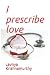 I prescribe love