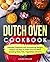 Dutch Oven Cookbook: Ultimate Cookbook with Astonishing Recipes, Unique and Easy to Make One Pot Meals Including Meat, Fish, Vegetables, Desserts