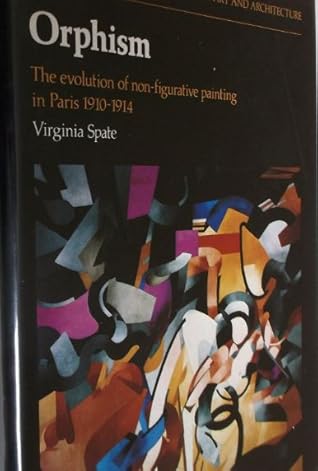 Orphism: The Evolution of Non-Figurative Painting in Paris, 1910-1914 (Oxford Studies in the History of Art and Architecture)