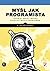 Myśl jak programista. Techniki kreatywnego rozwiązywania problemów