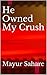 He Owned My Crush