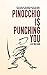 Pinocchio is Punching You: ...