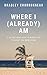 Where I (Already) Am by Bradley Charbonneau