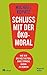 Schluss mit der Ökomoral!: Wie wir die Welt retten, ohne ständig daran zu denken