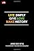 Live Simply Give Love Make ...