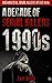 1990s - A Decade of Serial Killers: The Most Evil Serial Killers of the 1990s (American Serial Killer Antology by Decade Book 2)