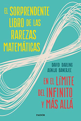 Portada de El sorprendente libro de las rarezas matemáticas: En el límite del infinito y más allá, de David Darling