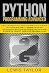 PYTHON PROGRAMMING ADVANCED: The Guide for Data Analysis and Data Science. Discover Machine Learning With the Optimum Recipes for Mastering Python and ... (Crash Course Tips and Tricks Book 3)