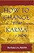 How to Change Your Karma Now
