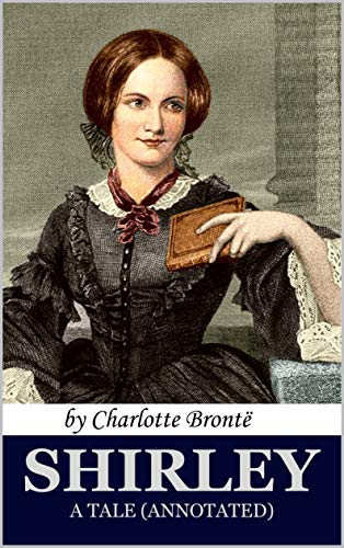 Shirley, A Tale (annotated): Second Novel by Charlotte Brontë