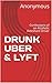 DRUNK UBER & LYFT by Anonymous