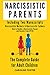 Narcissistic Parents. The Complete Guide for Adult Children, Including 2 Manuscripts: Narcissistic Mothers & Narcissistic Fathers. How to Handle a Narcissistic Parent and Recover from CPTSD
