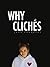 Why Clichés: 100 Things to Avoid in Reading and Writing