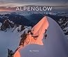 Alpenglow - The Finest Climbs on the 4000m Peaks of the Alps by Ben Tibbetts