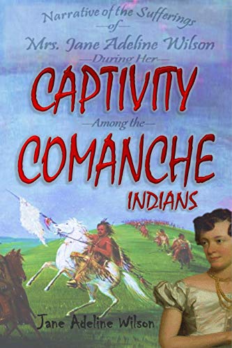 Narrative of the Sufferings of Mrs. Jane Adeline Wilson, During Her Captivity Among the Comanche Indians (1854)