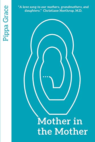 Mother in the Mother: Looking Back, Looking Forward - Women's Reflections on Maternal Lineage