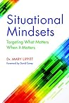 Situational Mindsets: Targeting What Matters When it Matters Situational Mindsets: Targeting What Matters When it Matters