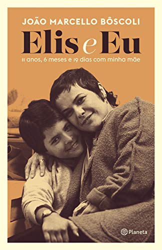 Elis e Eu: 11 Anos, 6 Meses e 19 Dias Com Minha Mãe (Kindle Edition)