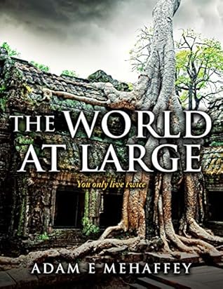 The World At Large You Only Live Twice By Adam Mehaffey The World At Large You Only Live Twice By Adam Mehaffey