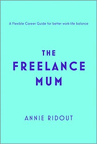 The Freelance Mum: A Flexible Career Guide for Better Work-life Balance (Paperback)