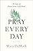 Pray Every Day: 90 Days of Prayer from God's Word