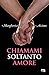 Chiamami soltanto amore (Italian Edition)