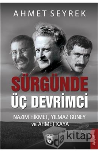 Sürgünde Üç Devrimci: Nazım Hikmet, Yılmaz Güney ve Ahmet Kaya