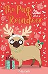 The Pug who wanted to be a Reindeer (The Pug Who Wanted to...)