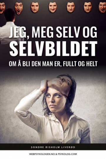 Jeg, meg selv og selvbildet. Om å bli den man er, fullt og helt