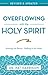 Overflowing with the Holy S...