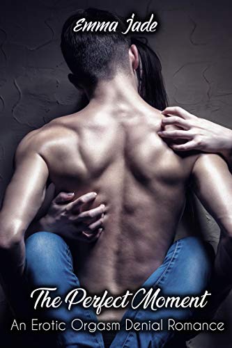 The Perfect Moment: An Erotic Orgasm Denial Romance (Kindle Edition)