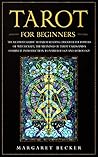 Tarot for Beginners: The Ultimate Guide to Tarot Reading. Discover the powers of witchcraft, the meanings of Tarot cards and a complete introduction to numerology and astrology