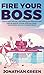 Fire Your Boss: How to quit your job, stop selling your time and start making passive income while you sleep...and possibly move to a tropical island (Serve No Master)