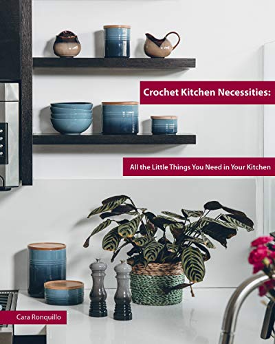 Crochet Kitchen Necessities: All the Little Things You Need in Your Kitchen (Kindle Edition)