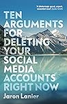Book cover for Ten Arguments For Deleting Your Social Media Accounts Right Now