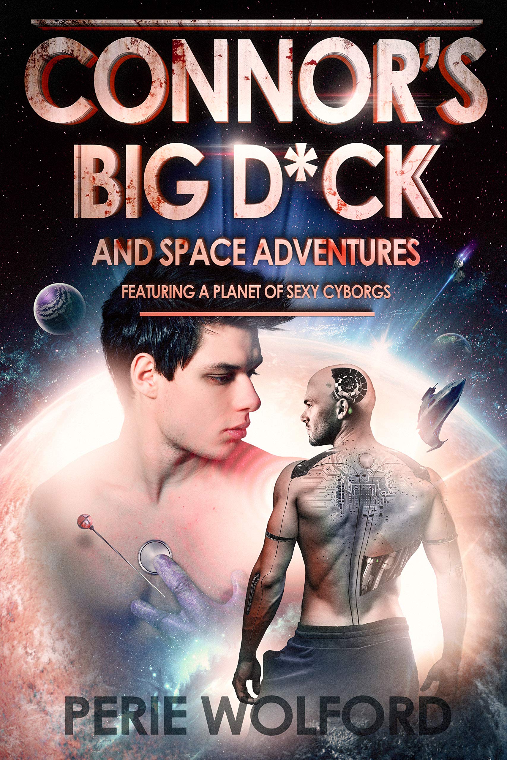 Connor's Big D*ck and Space Adventures Featuring a Planet of Sexy Cyborgs (Kindle Edition)