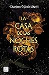 La casa de las noches rotas by Charlotte Nicole Davis