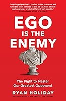 Ego is the Enemy: The Fight to Master Our Greatest Opponent