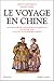 Voyage en Chine : Anthologie des voyageurs occidentaux du Moyen Âge à la chute de l'Empire chinois