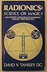 Radionics: Science or Magic? : An Holistic Paradigm of Radionic Theory and Practice Radionics: Science or Magic? : An Holistic Paradigm of Radionic Theory and Practice