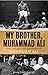 My Brother, Muhammad Ali: The Definitive Biography of the Greatest of All Time