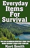 Everyday Items For Survival: The Top 10 Random Everyday Items You Never Thought Could Save Your Life