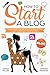 How to Start a Blog by Sarah              Miller