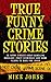 True Funny Crime Stories: 1...