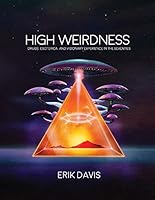 High Weirdness: Drugs, Esoterica, and Visionary Experience in the Seventies (The MIT Press)