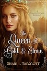 The Queen of Gold and Straw by Shari L. Tapscott