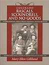 Colorado Rascals, Scoundrels, and No Goods of Breckenridge, F... by Mary Ellen Gilliland